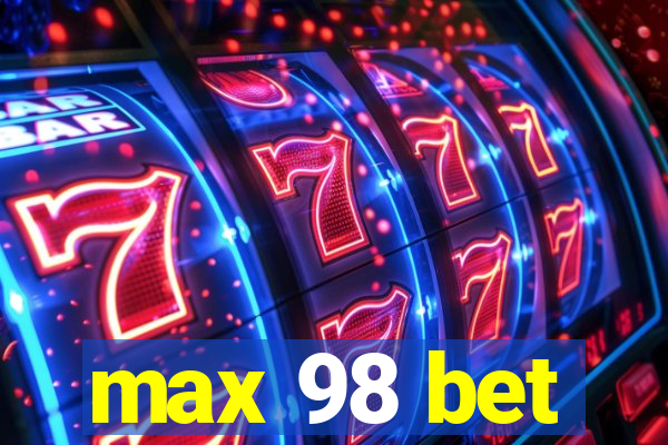 max 98 bet